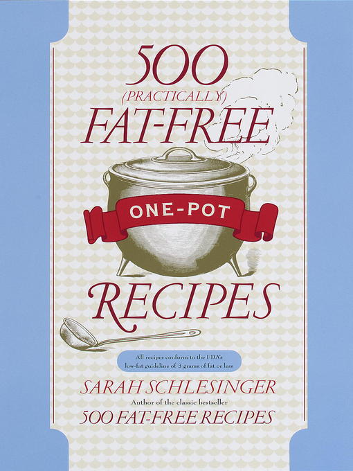 Title details for 500 (Practically) Fat-Free One-Pot Recipes by Sarah Schlesinger - Available